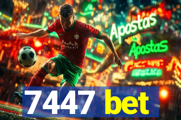 7447 bet